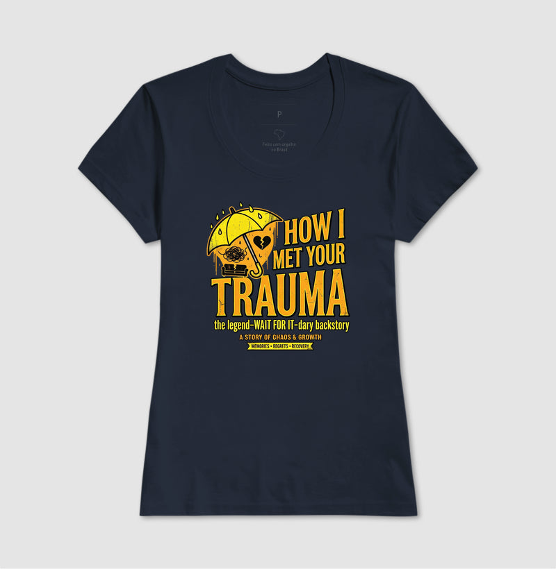 Camiseta "How I Met Your Trauma" - Paródia Lendária de Sitcom & Terapia