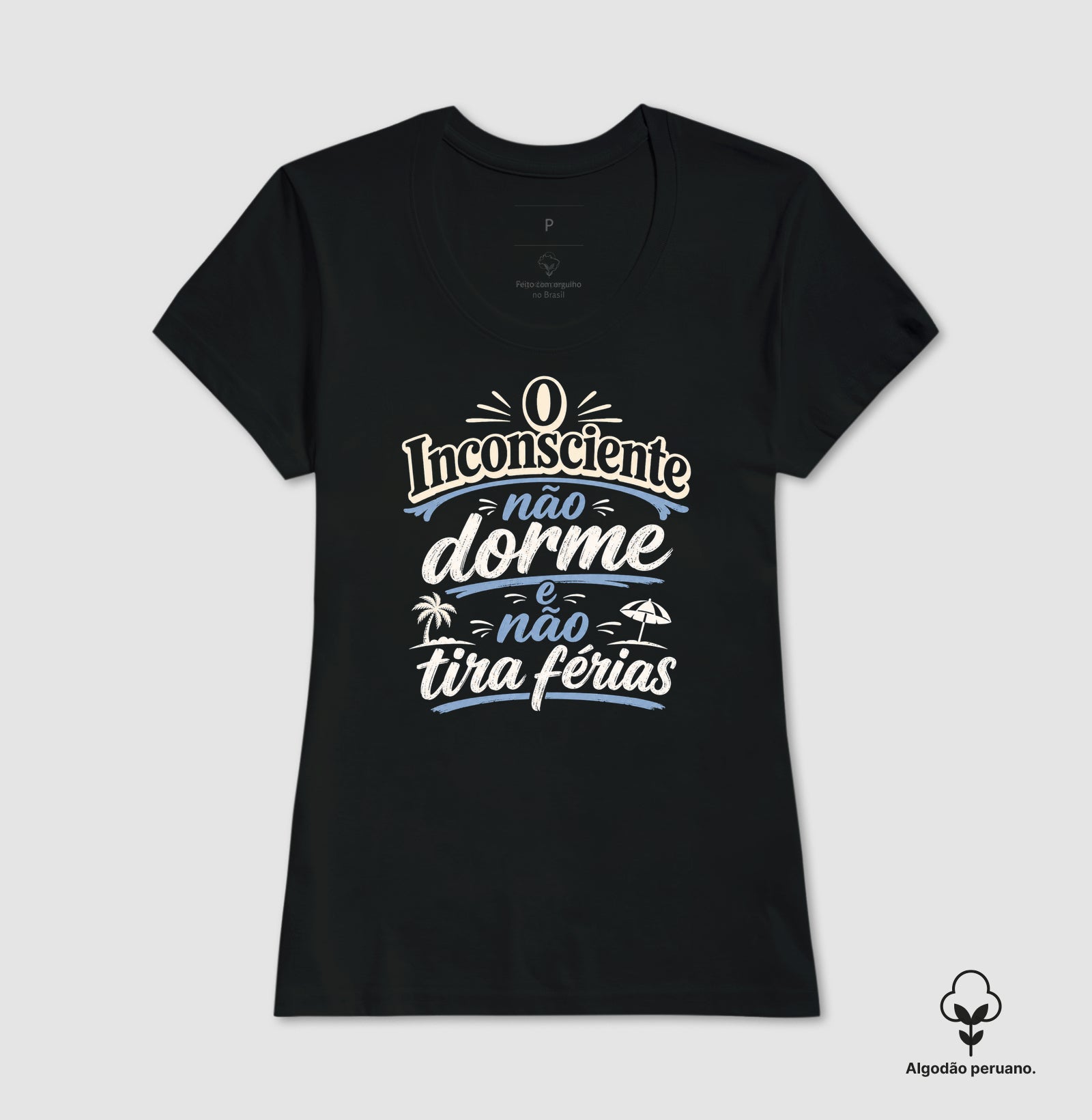 Camiseta Algodão Peruano "O Inconsciente Não Dorme e Não Tira Férias"