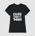 Camiseta Escutar Também É Trabalho | Valorização da Escuta Clínica