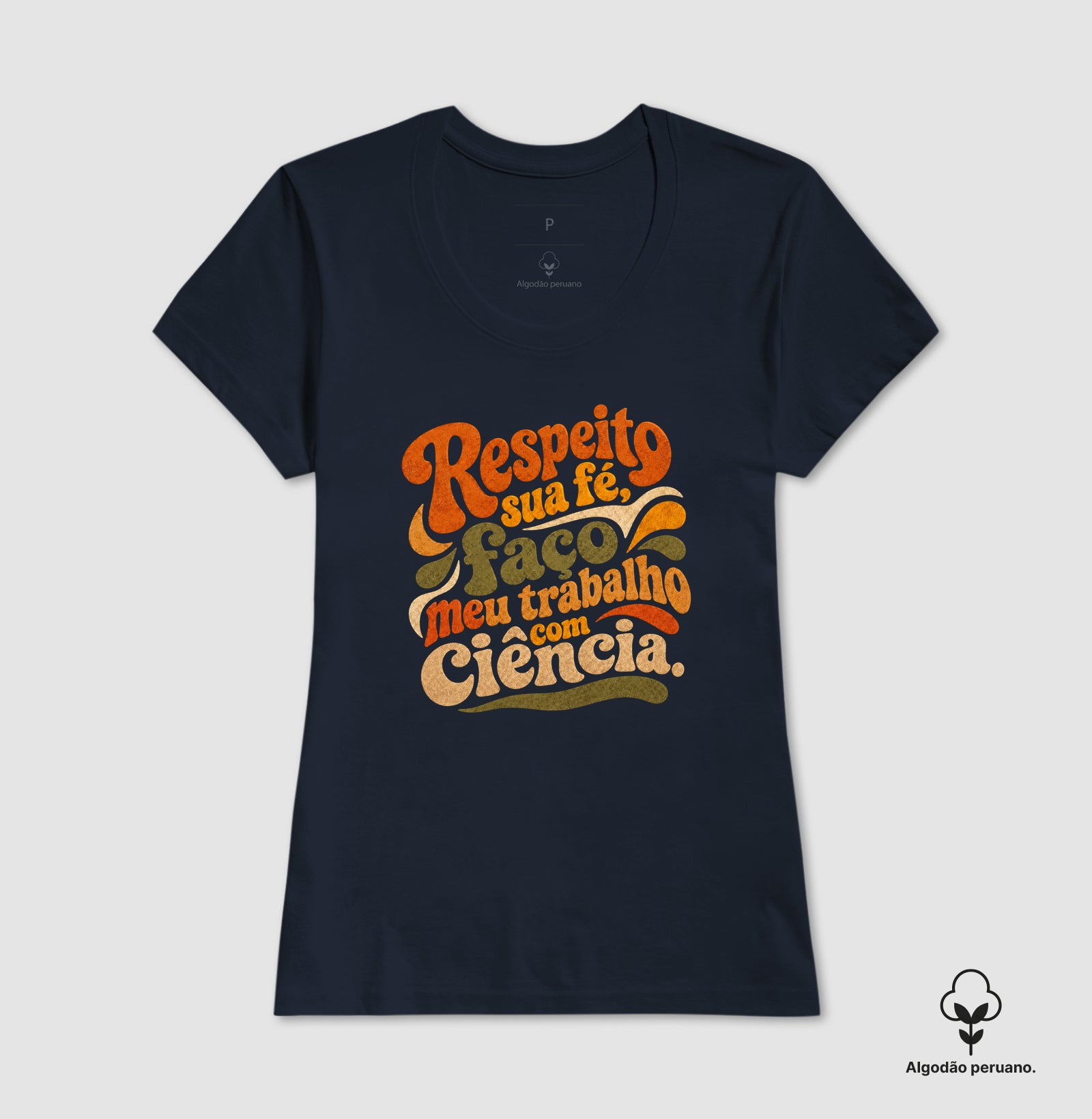 Camiseta Algodão Peruano "Respeito sua fé, faço meu trabalho com Ciência." | Estética Retro 70s
