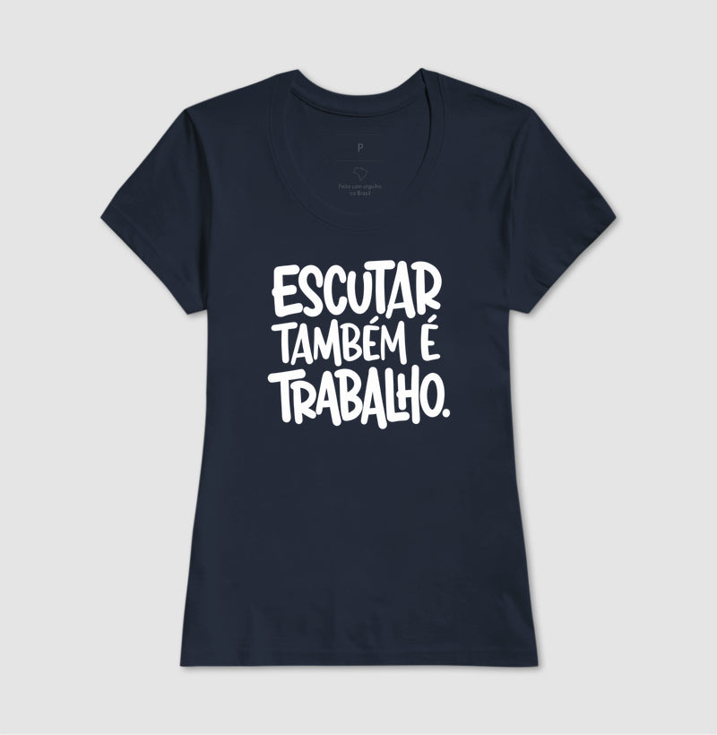 Camiseta Escutar Também É Trabalho | Valorização da Escuta Clínica