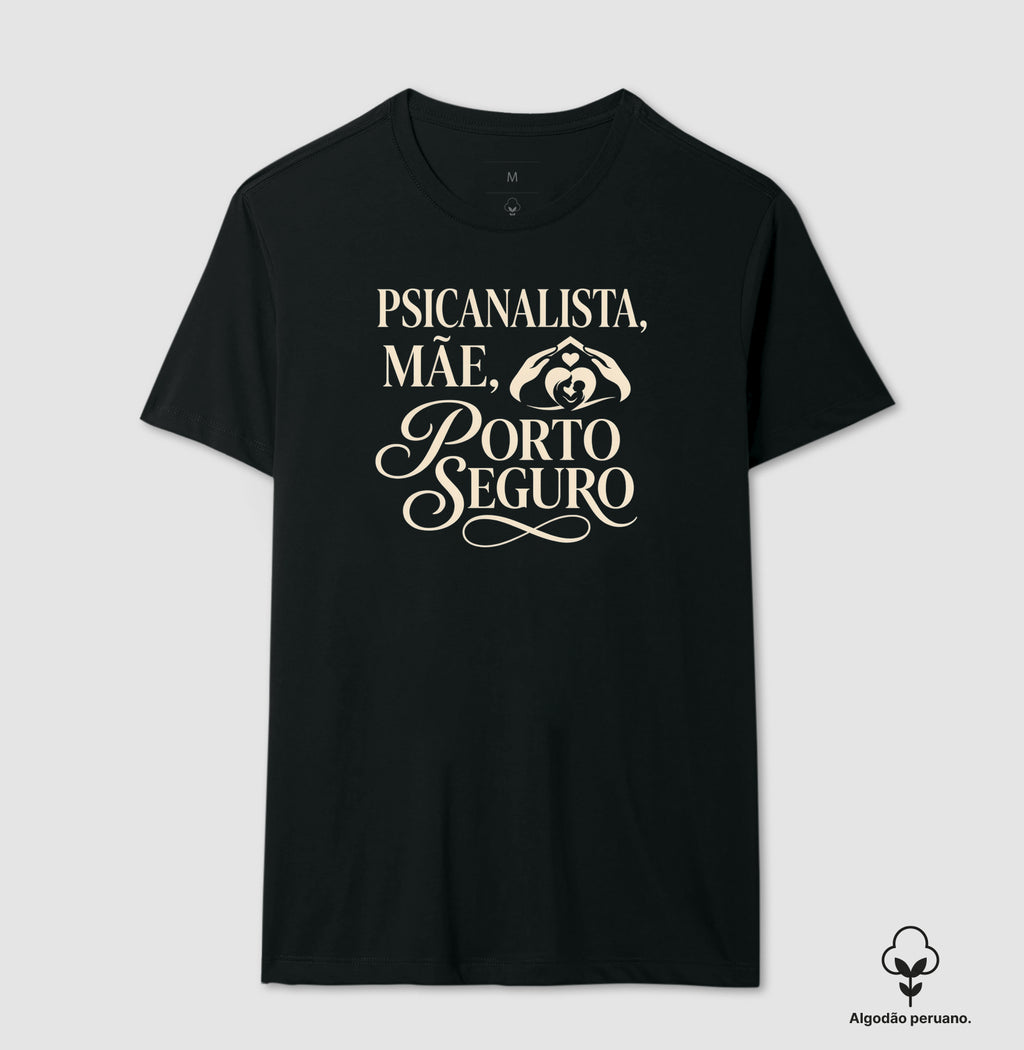 Camiseta Algodão Peruano "Psicanalista, Mãe, Porto Seguro" | A Sustentação do Afeto
