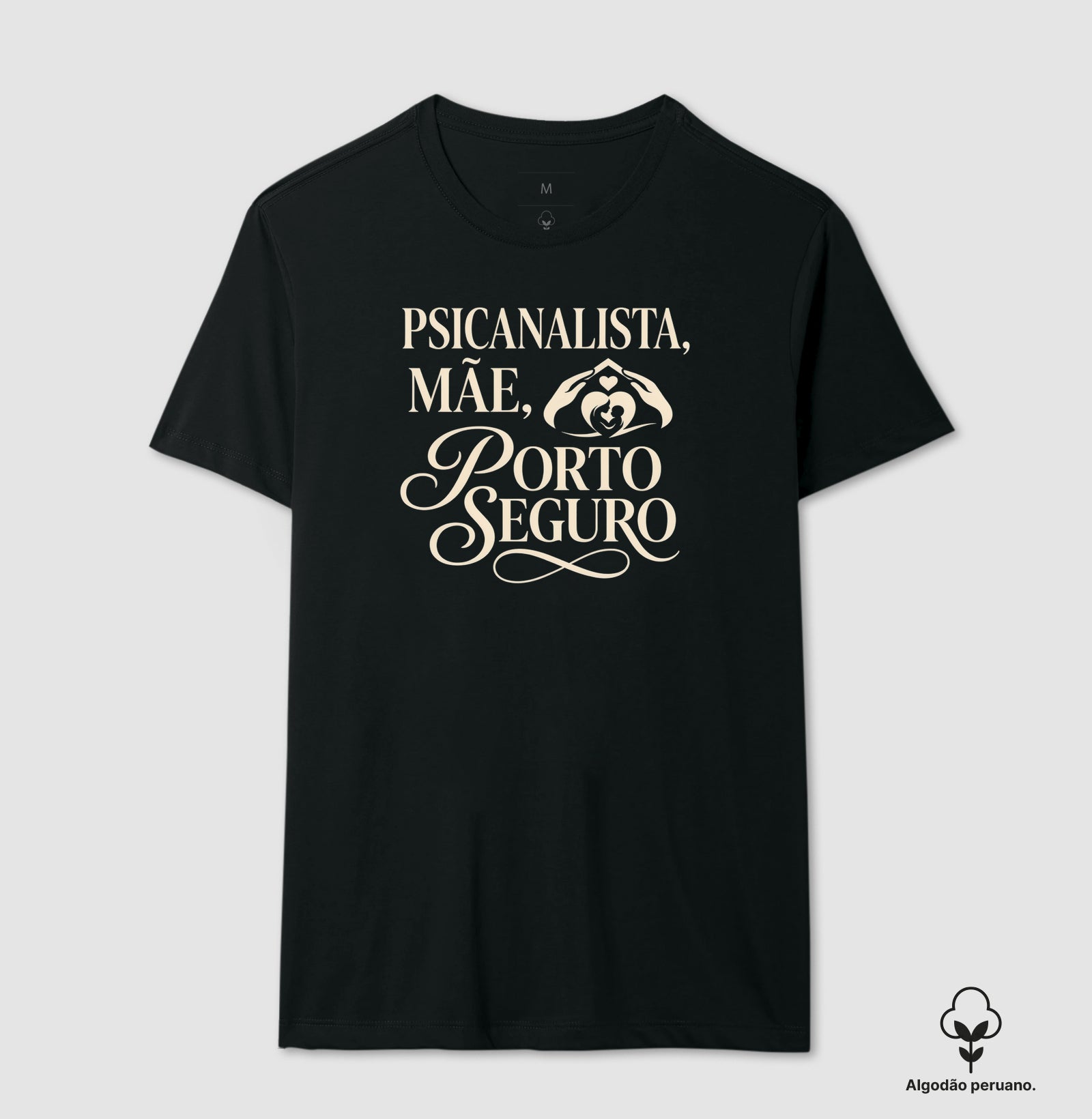 Camiseta Algodão Peruano "Psicanalista, Mãe, Porto Seguro" | A Sustentação do Afeto