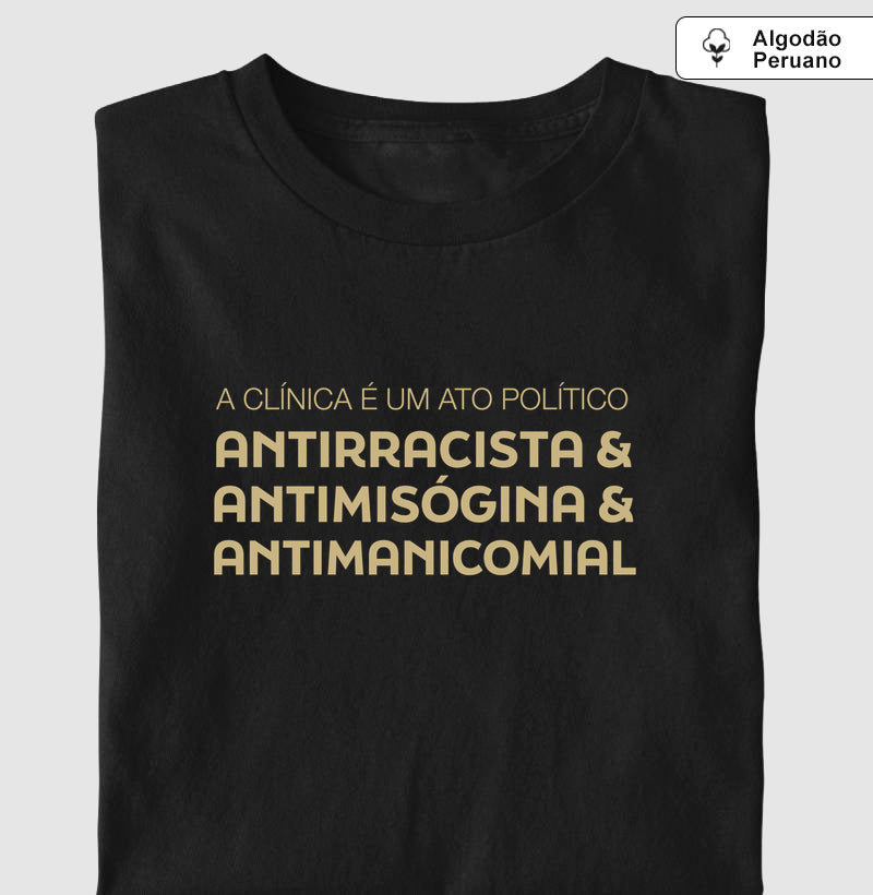 Camiseta Algodão Peruano "A Clínica é um Ato Político" | Antirracista, Antimisógina e Antimanicomial