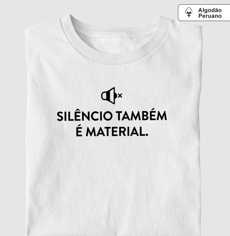 Camiseta Algodão Peruano Silêncio Também É Material | Escuta do Não-Dito & Minimalismo Clínico