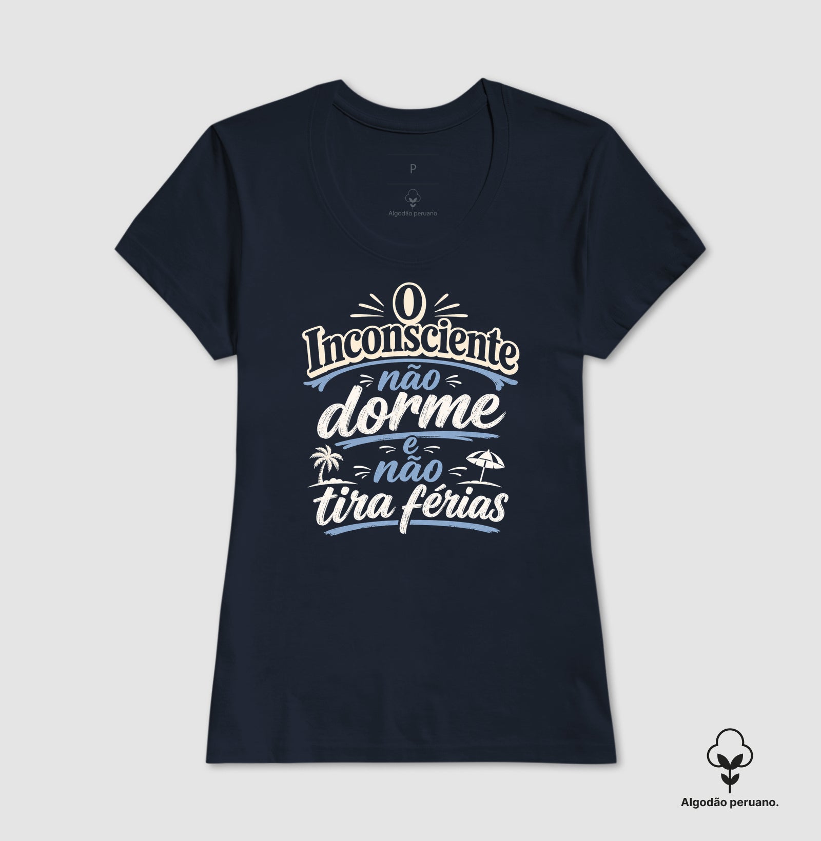 Camiseta Algodão Peruano "O Inconsciente Não Dorme e Não Tira Férias"