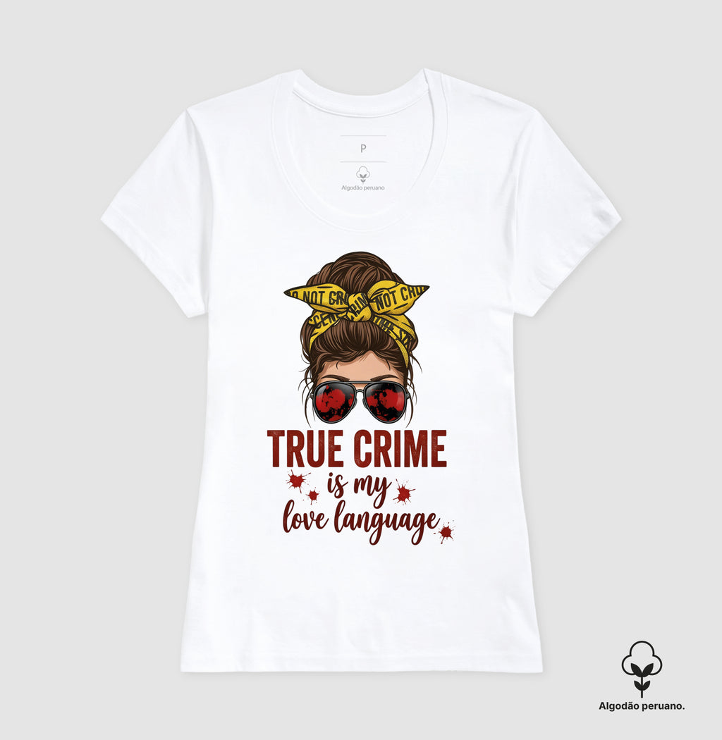 Camiseta Algodão Peruano Forense - True Crime Is My Love Language | Pop Forense