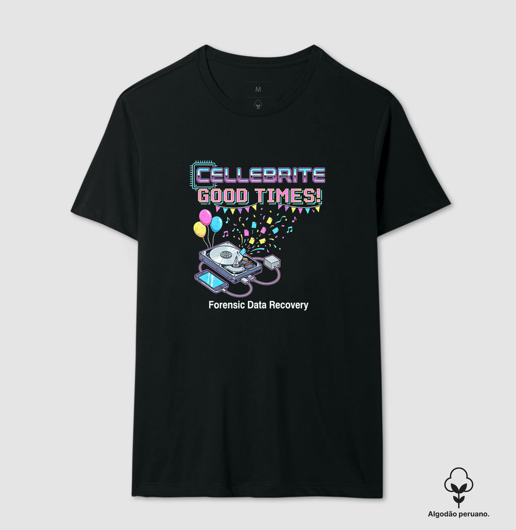 Camiseta Algodão Peruano "Cellebrite Good Times!" | Forensic Data Recovery