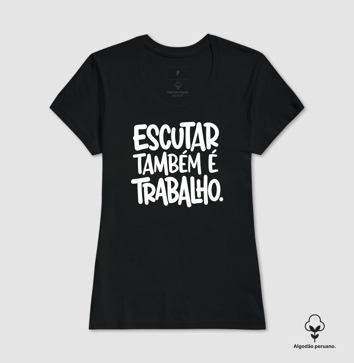Camiseta Algodão Peruano Escutar Também É Trabalho | Valorização da Escuta Clínica