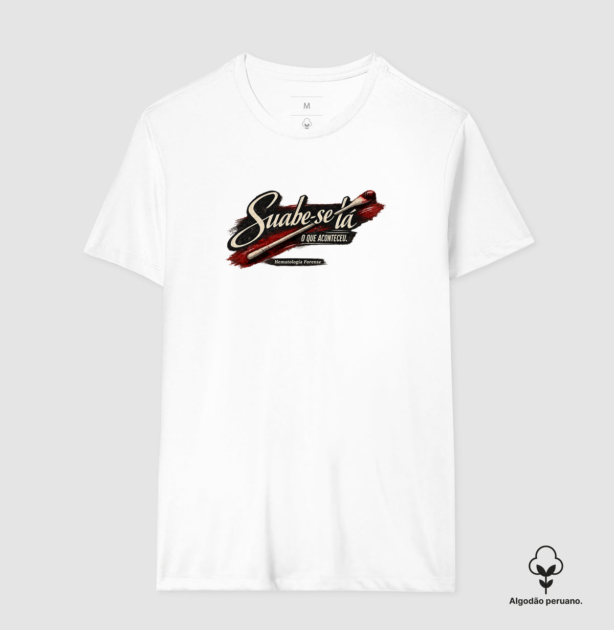 Camiseta  Algodão Peruano Ciências Forenses "Suabe-se Lá O Que Aconteceu" | Hematologia Forense