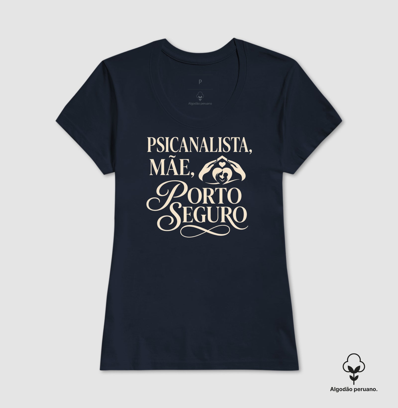 Camiseta Algodão Peruano "Psicanalista, Mãe, Porto Seguro" | A Sustentação do Afeto