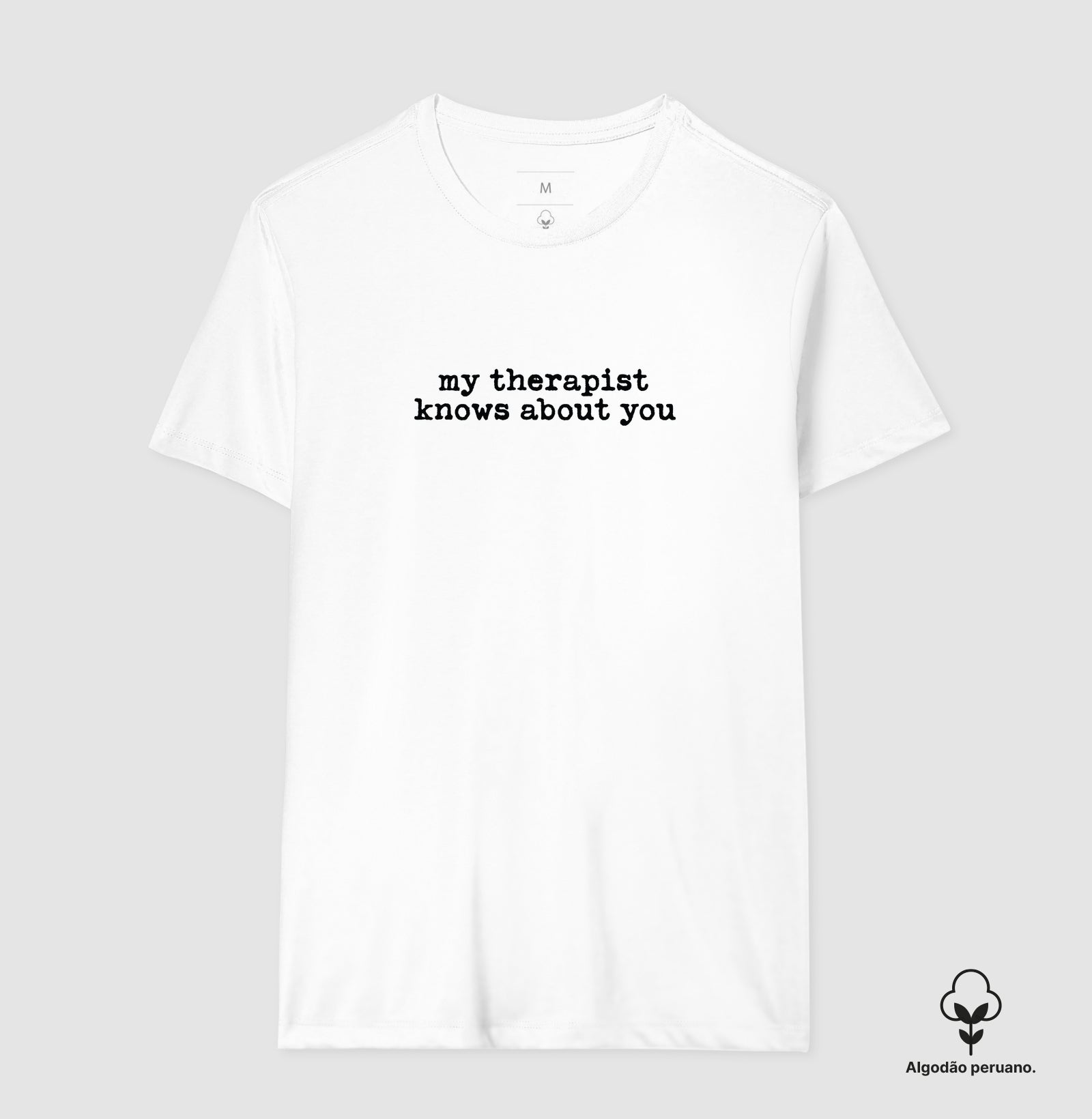 Camiseta Algodão Peruano Humor Terapia - "my therapist knows about you" | Moda Intelectual