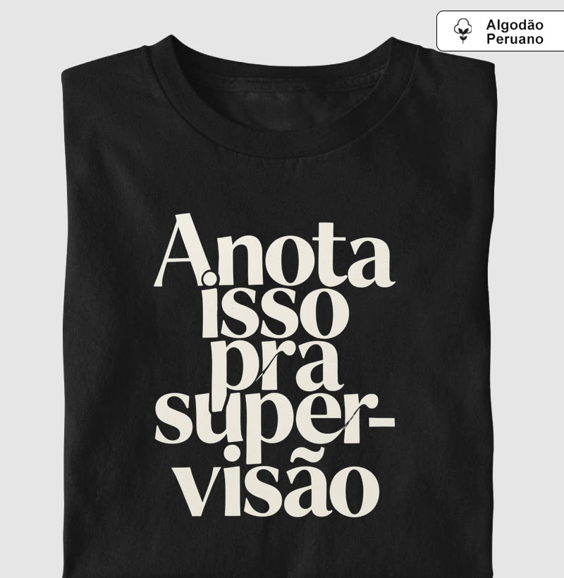 Camiseta Algodão Peruano Anota Isso Pra Supervisão | Manejo Clínico & Tipografia Editorial