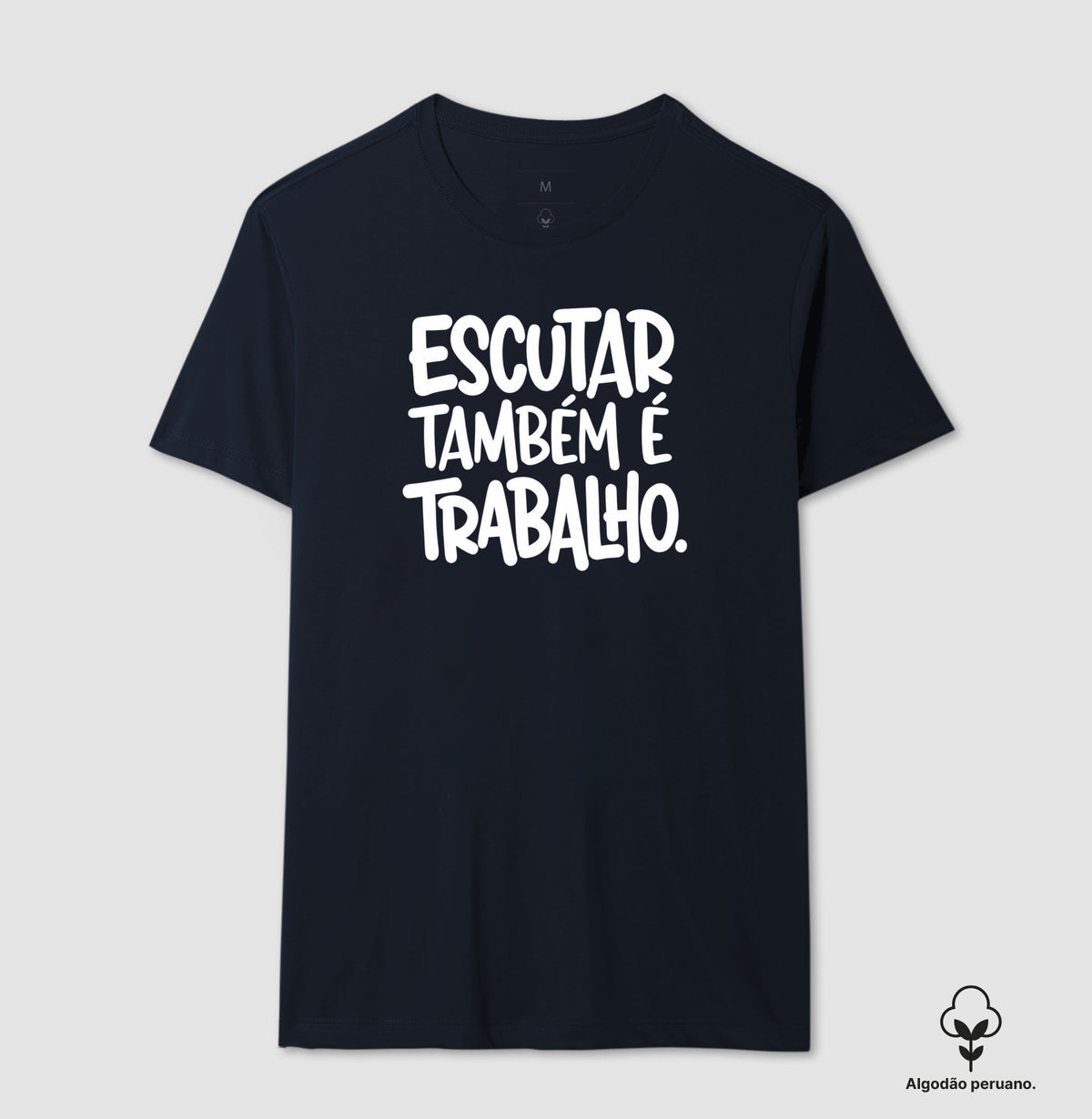 Camiseta Algodão Peruano Escutar Também É Trabalho | Valorização da Escuta Clínica