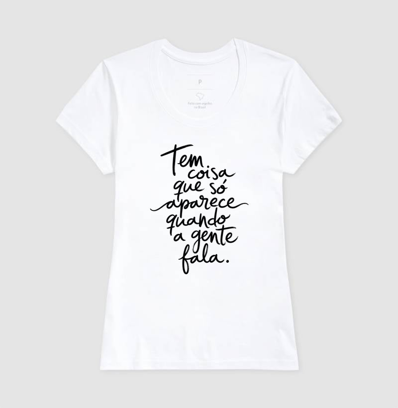 Camiseta "Tem Coisa Que Só Aparece Quando A Gente Fala" | A Cura Pela Fala