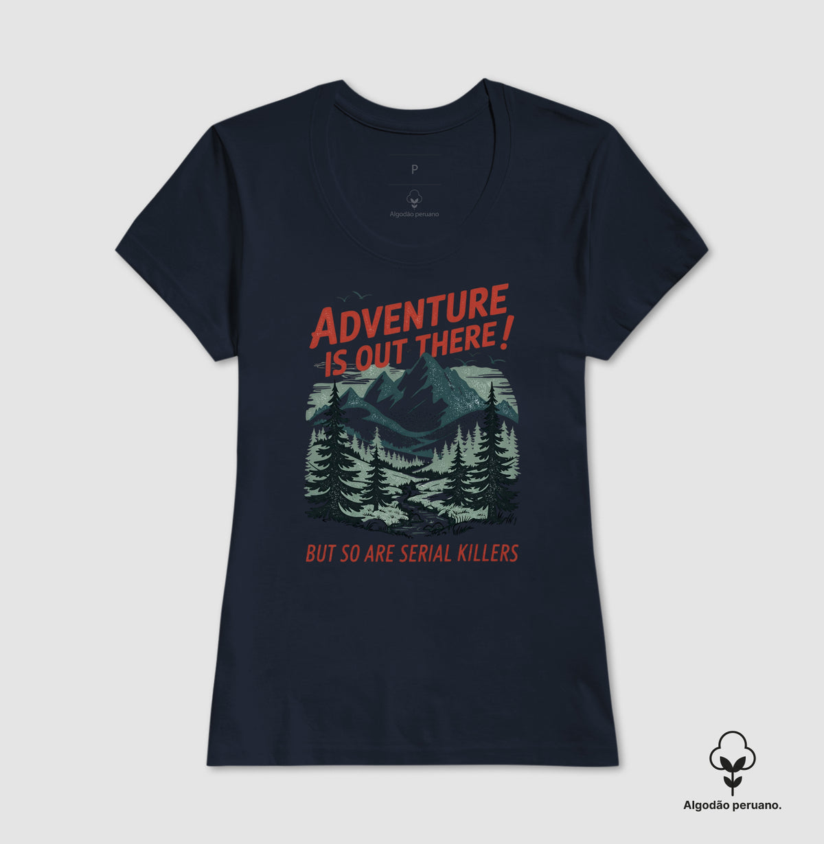 Camiseta Algodão Peruano "Adventure Is Out There! But So Are Serial Killers" | Humor Negro & Vintage Outdoor
