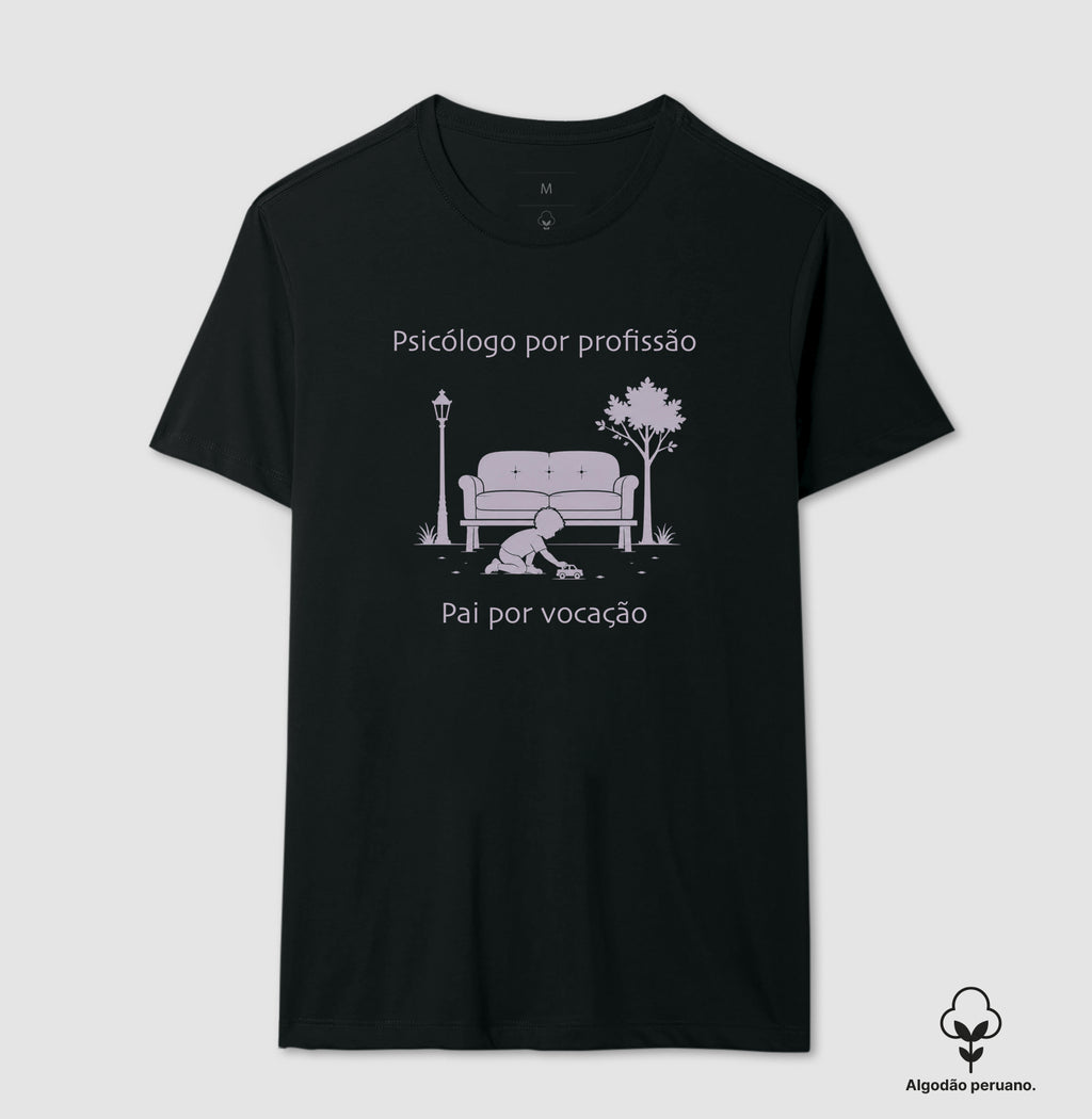 Camiseta Algodão Peruano "Psicólogo por Profissão, Pai por Vocação" – O Equilíbrio da Escuta