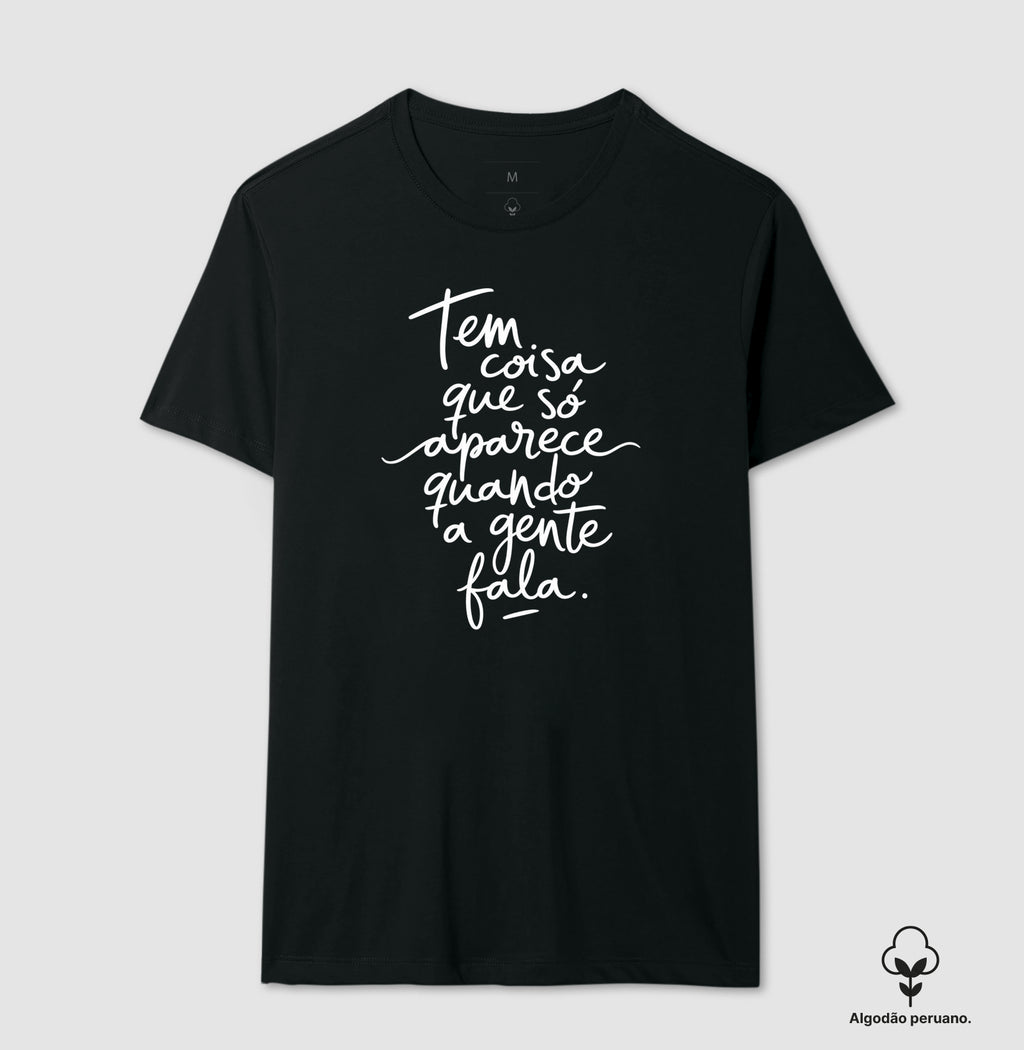 Camiseta Algodão Peruano "Tem Coisa Que Só Aparece Quando A Gente Fala" | A Cura Pela Fala