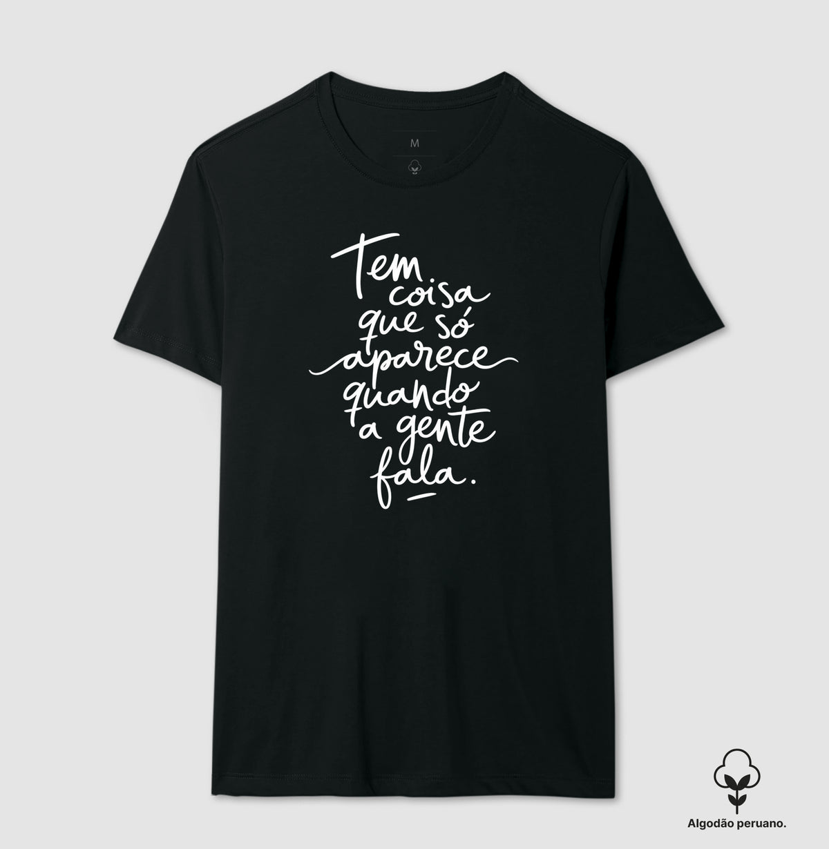 Camiseta Algodão Peruano "Tem Coisa Que Só Aparece Quando A Gente Fala" | A Cura Pela Fala