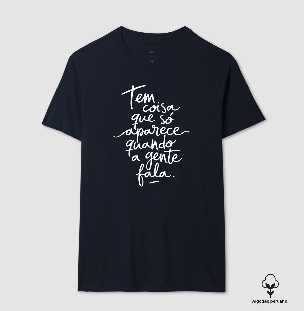 Camiseta Algodão Peruano "Tem Coisa Que Só Aparece Quando A Gente Fala" | A Cura Pela Fala