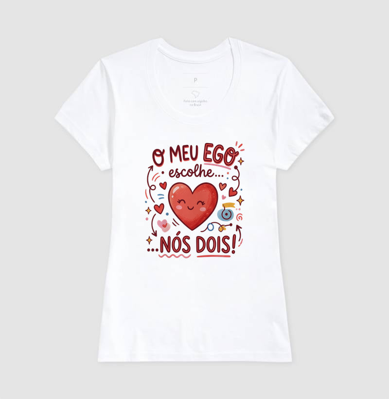 Camiseta Psicanálise "O Meu EGO Escolhe... Nós Dois!"