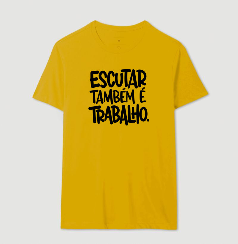 Camiseta Escutar Também É Trabalho | Valorização da Escuta Clínica