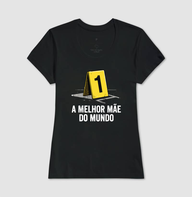 Camiseta "A Melhor Mãe do Mundo" | Evidência Número 1