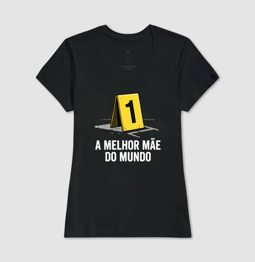 Camiseta "A Melhor Mãe do Mundo" | Evidência Número 1
