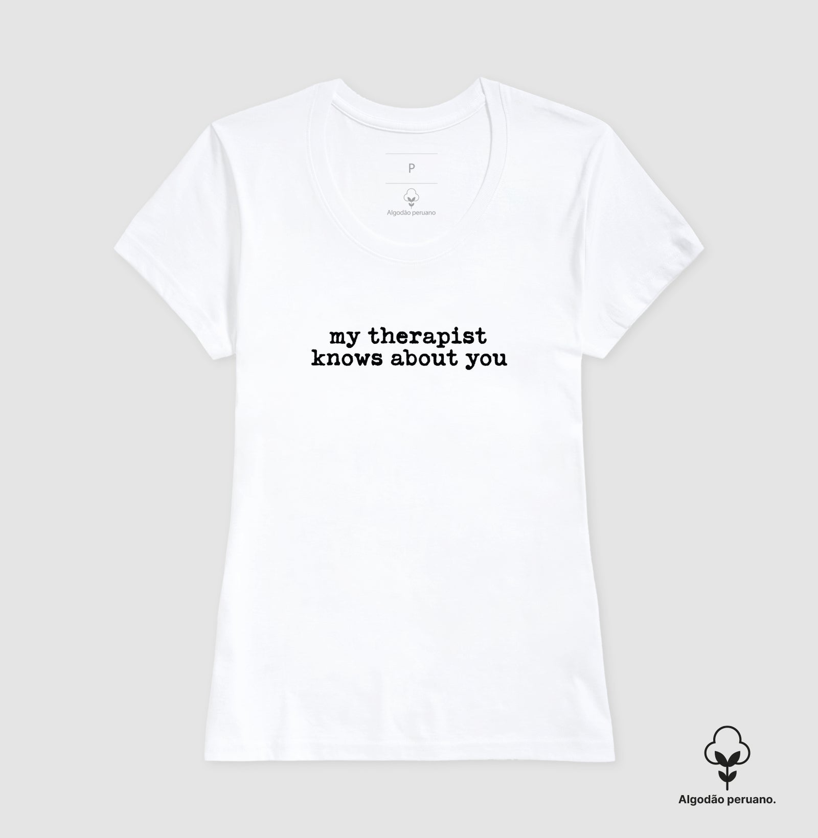 Camiseta Algodão Peruano Humor Terapia - "my therapist knows about you" | Moda Intelectual