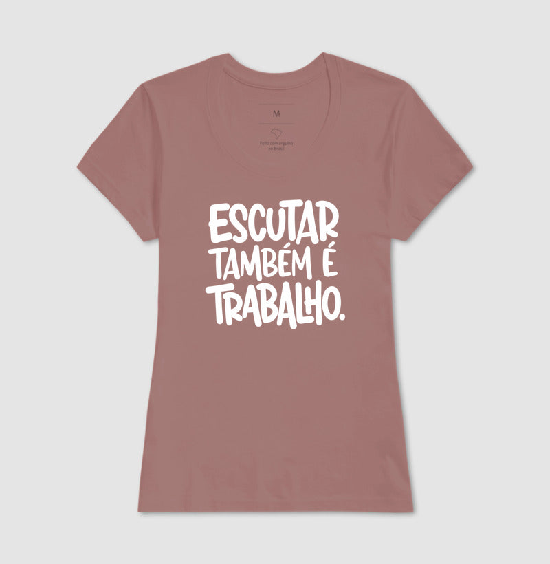 Camiseta Escutar Também É Trabalho | Valorização da Escuta Clínica