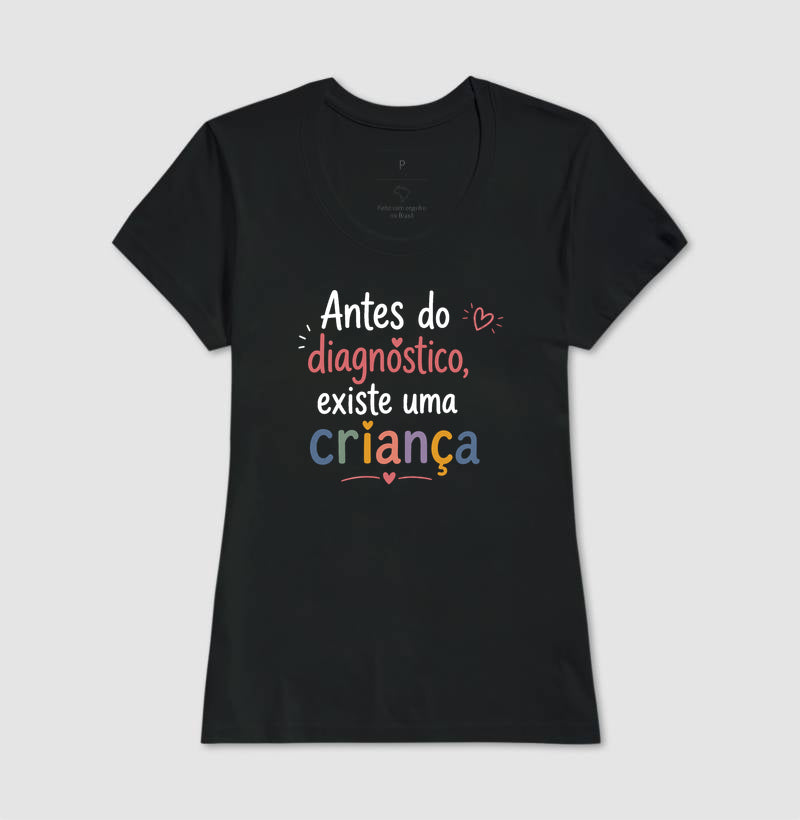 Camiseta Psicologia Infantil "Antes do Diagnóstico, Existe uma Criança"