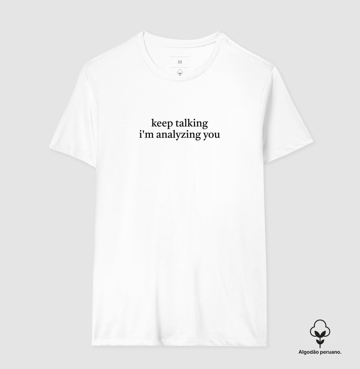 Camiseta Algodão Peruano "Keep Talking I'm Analyzing You" | Humor