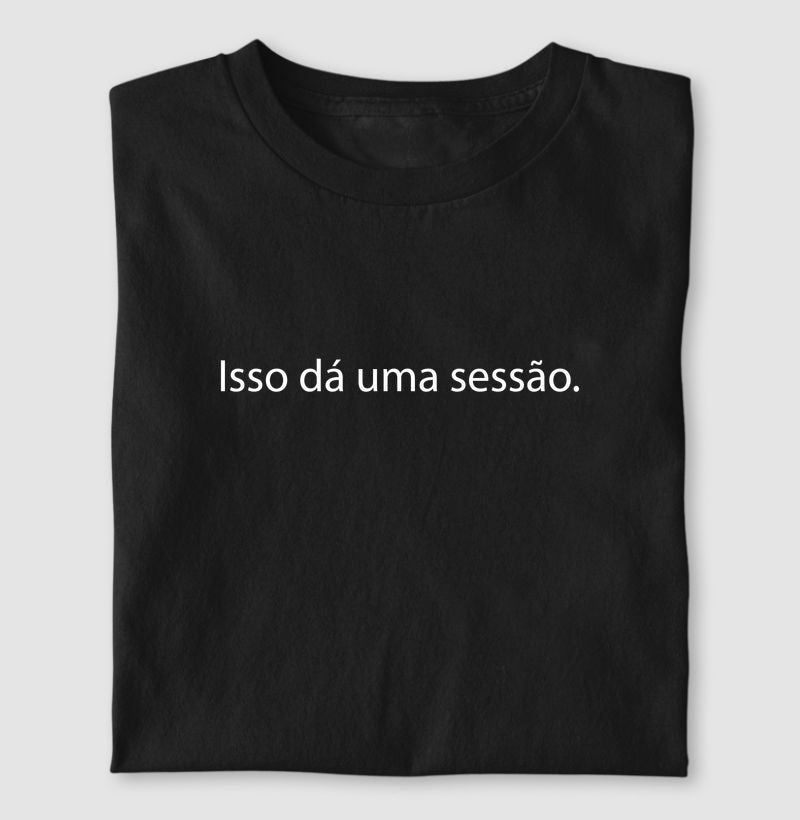 Camiseta "Isso Dá Uma Sessão" | Humor & Minimalismo Clínico