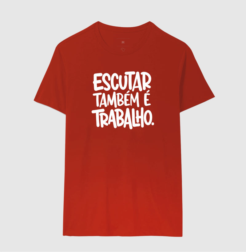 Camiseta Escutar Também É Trabalho | Valorização da Escuta Clínica