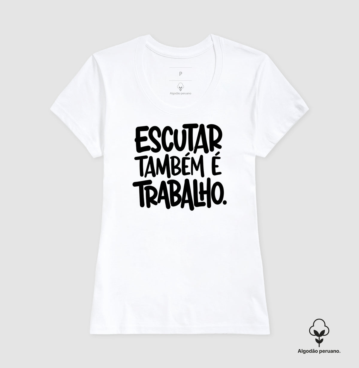 Camiseta Algodão Peruano Escutar Também É Trabalho | Valorização da Escuta Clínica