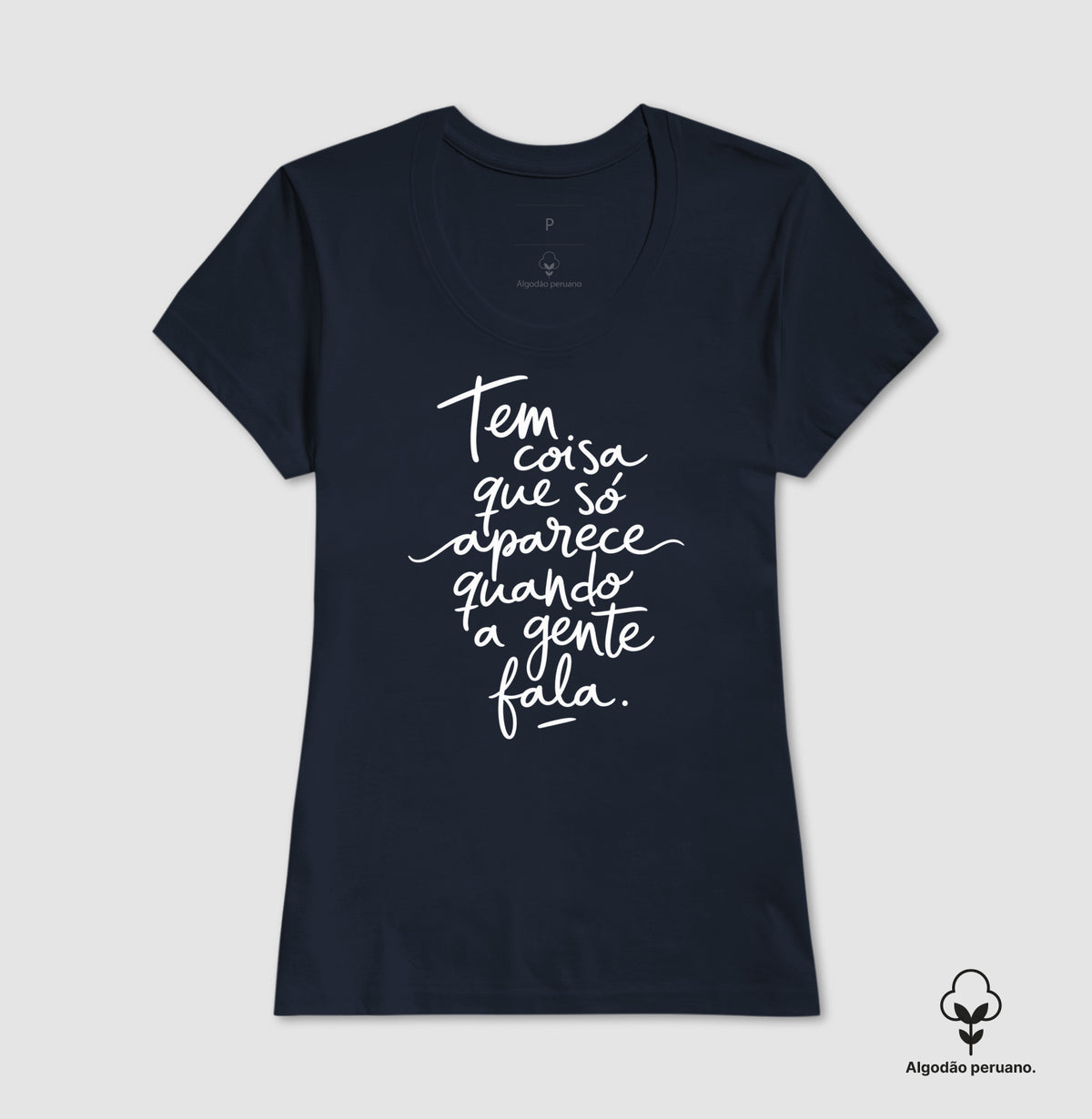 Camiseta Algodão Peruano "Tem Coisa Que Só Aparece Quando A Gente Fala" | A Cura Pela Fala
