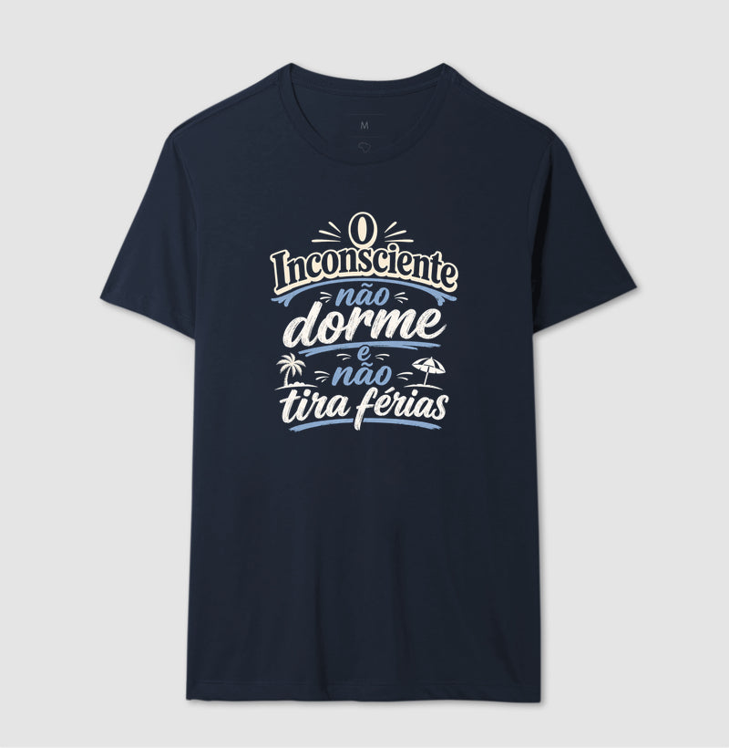 Camiseta "O Inconsciente Não Dorme e Não Tira Férias"