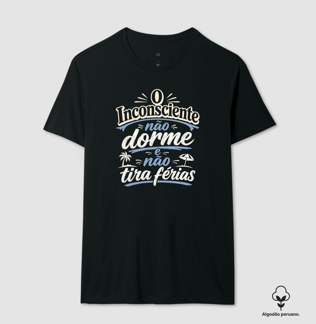 Camiseta Algodão Peruano "O Inconsciente Não Dorme e Não Tira Férias"