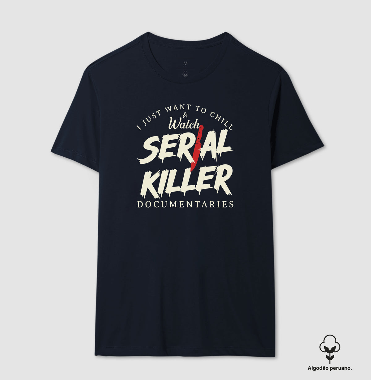 Camiseta Algodão Peruano "I Just Want To Chill & Watch Serial Killer Documentaries" | Relax & Maratona