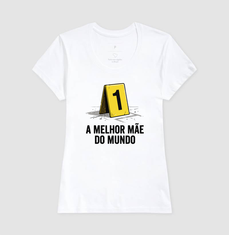 Camiseta "A Melhor Mãe do Mundo" | Evidência Número 1