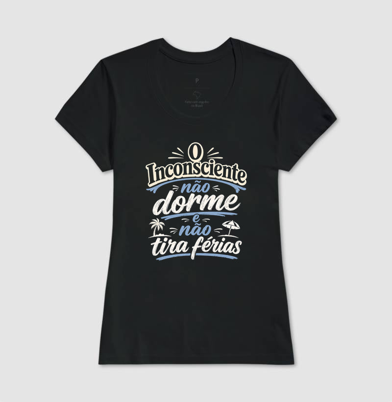 Camiseta "O Inconsciente Não Dorme e Não Tira Férias"