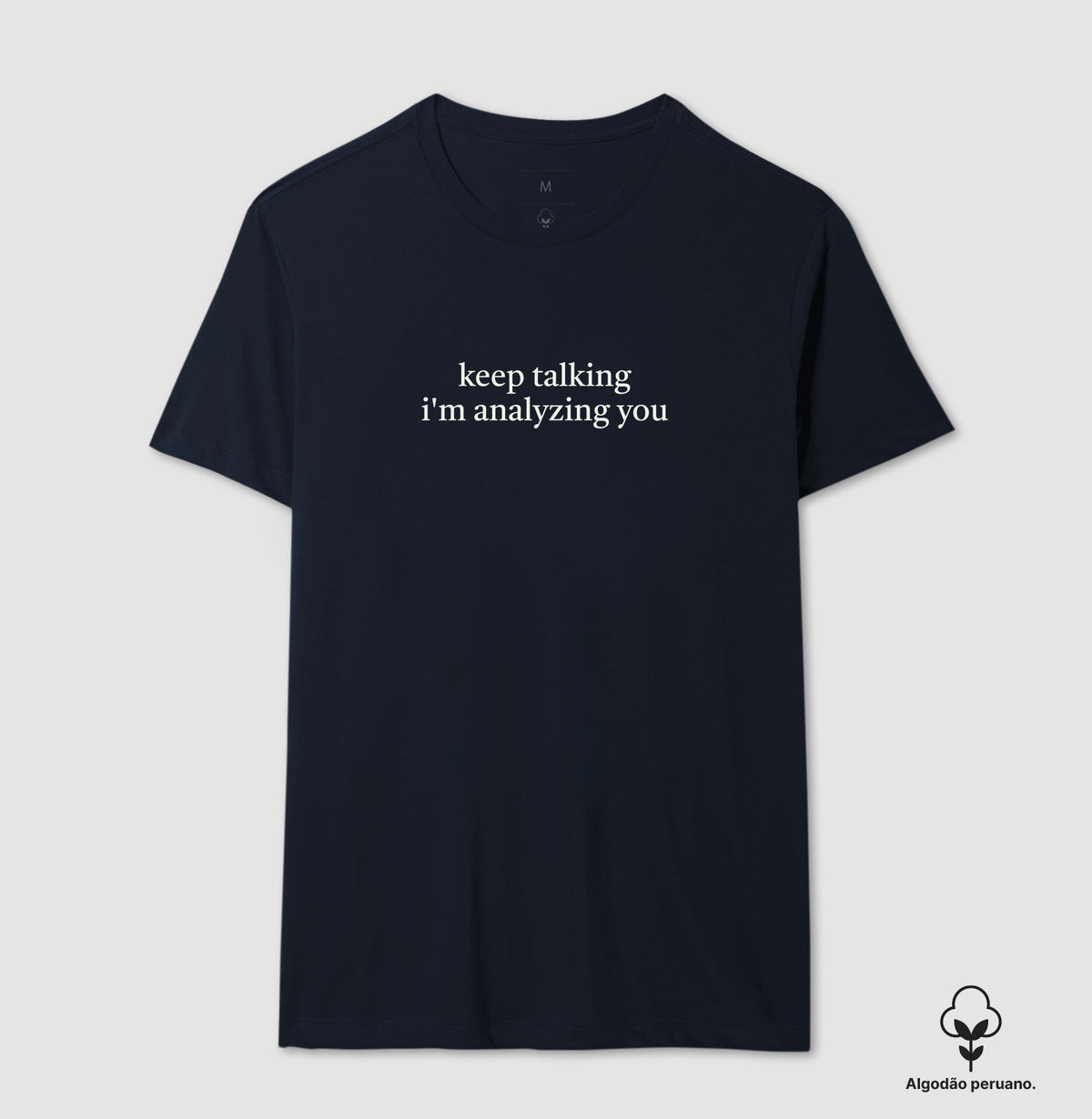 Camiseta Algodão Peruano "Keep Talking I'm Analyzing You" | Humor