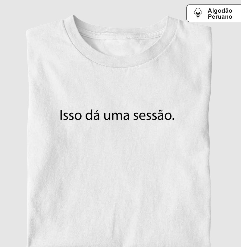 Camiseta Algodão Peruano "Isso Dá Uma Sessão" | Humor & Minimalismo Clínico