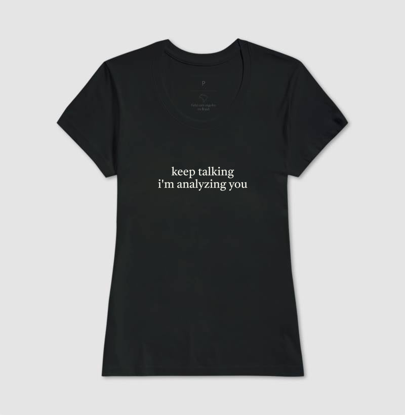 Camiseta "Keep Talking I'm Analyzing You" | Humor