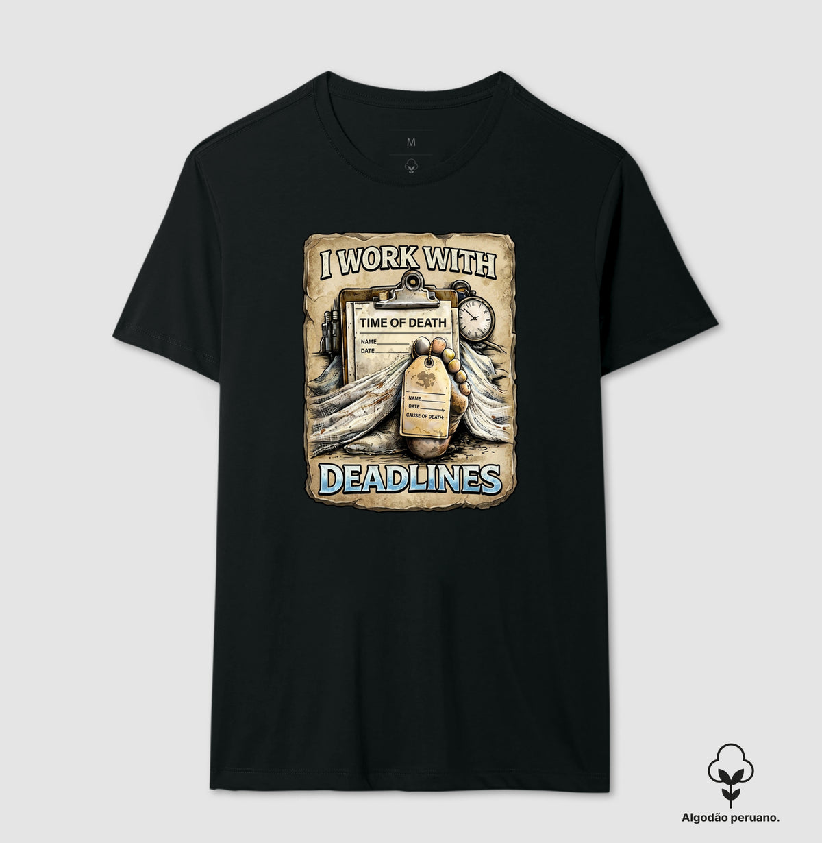 Camiseta Algodão Peruano I Work With Deadlines | Humor Forense
