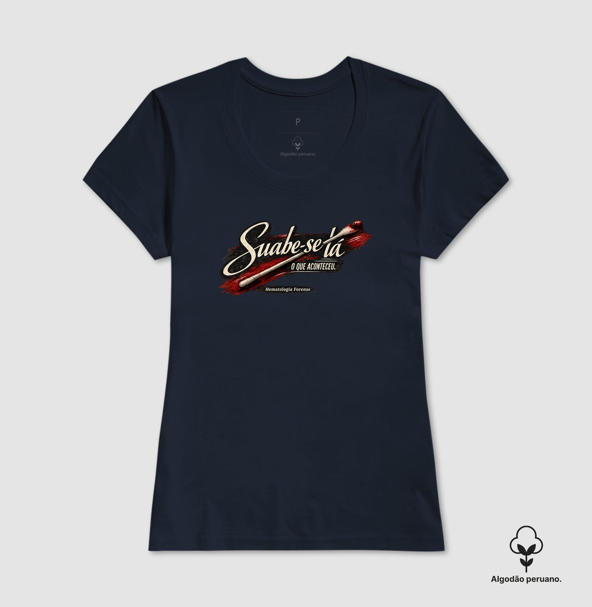 Camiseta  Algodão Peruano Ciências Forenses "Suabe-se Lá O Que Aconteceu" | Hematologia Forense
