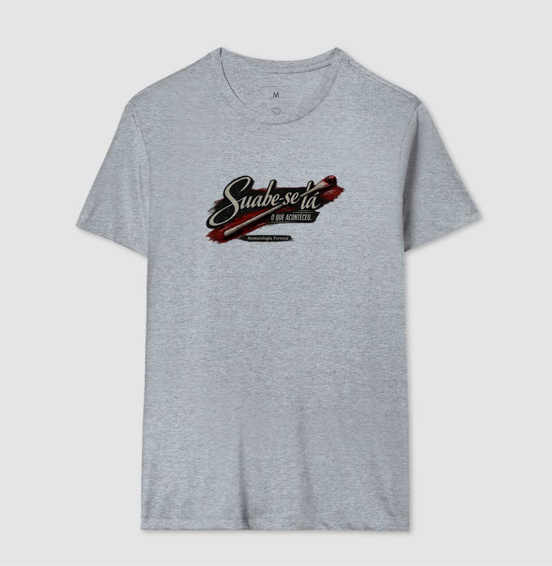 Camiseta Ciências Forenses "Suabe-se Lá O Que Aconteceu" | Hematologia Forense