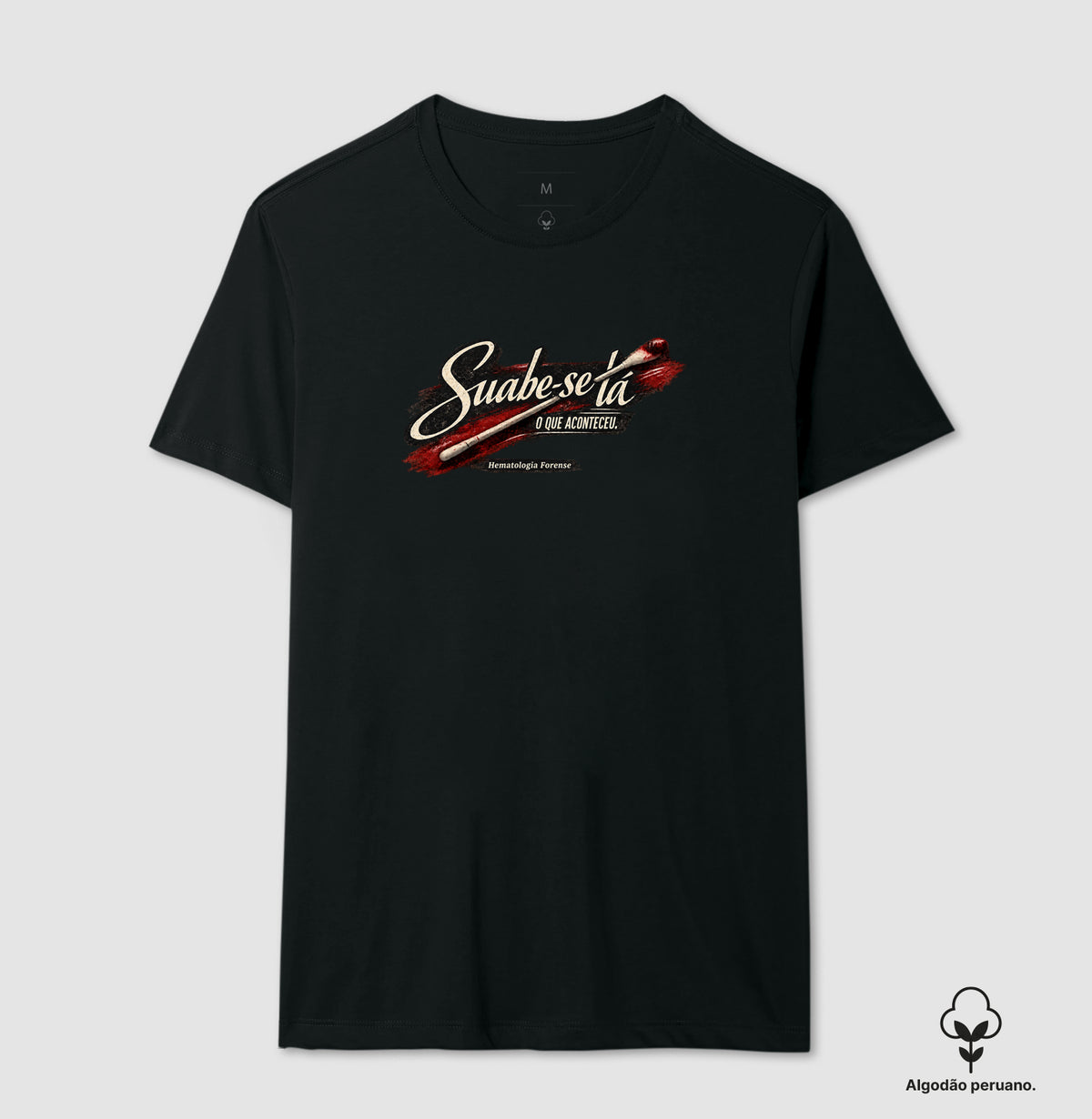 Camiseta  Algodão Peruano Ciências Forenses "Suabe-se Lá O Que Aconteceu" | Hematologia Forense