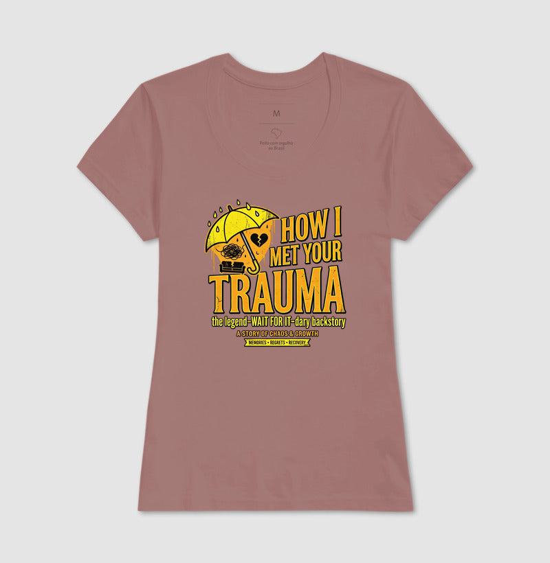 Camiseta "How I Met Your Trauma" - Paródia Lendária de Sitcom & Terapia