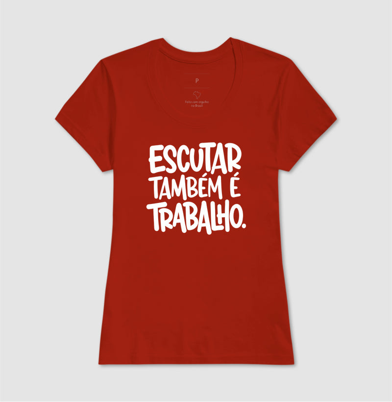 Camiseta Escutar Também É Trabalho | Valorização da Escuta Clínica